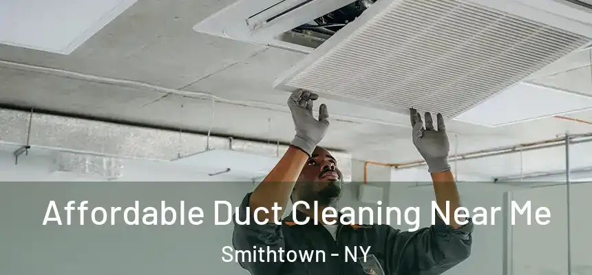 Affordable Duct Cleaning Near Me Smithtown - NY
