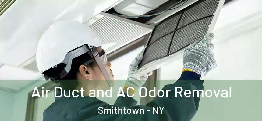 Air Duct and AC Odor Removal Smithtown - NY