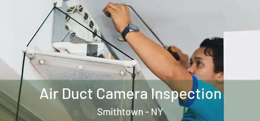 Air Duct Camera Inspection Smithtown - NY