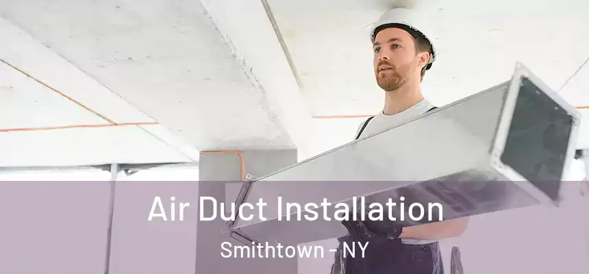 Air Duct Installation Smithtown - NY