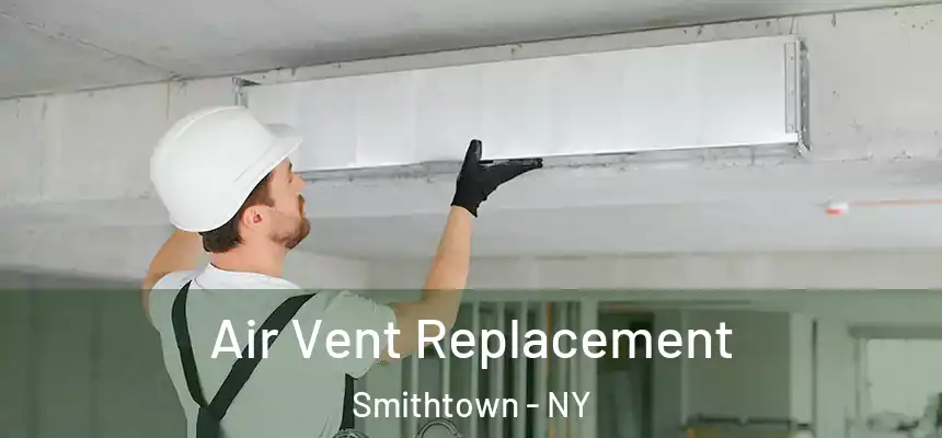 Air Vent Replacement Smithtown - NY