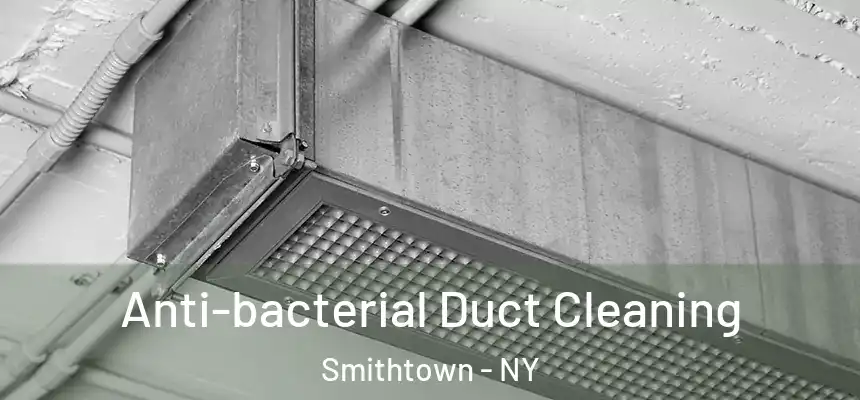 Anti-bacterial Duct Cleaning Smithtown - NY