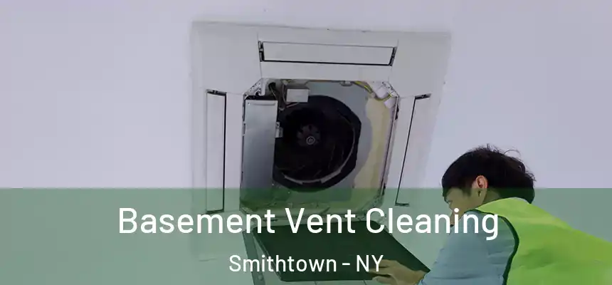  Basement Vent Cleaning Smithtown - NY