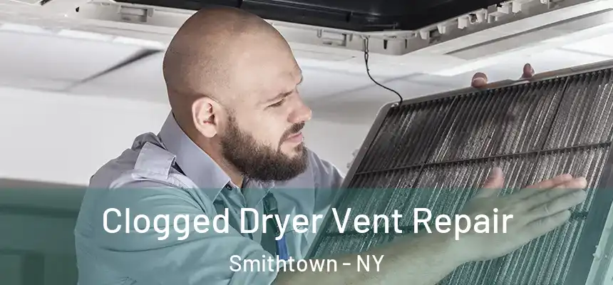  Clogged Dryer Vent Repair Smithtown - NY