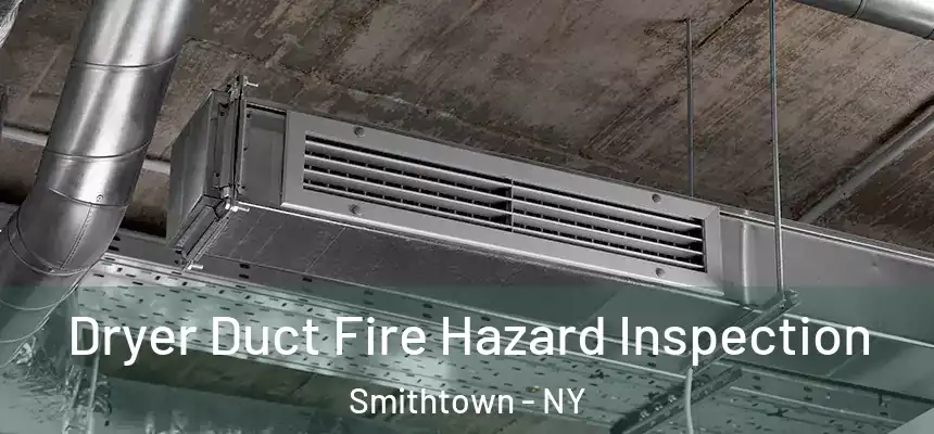  Dryer Duct Fire Hazard Inspection Smithtown - NY