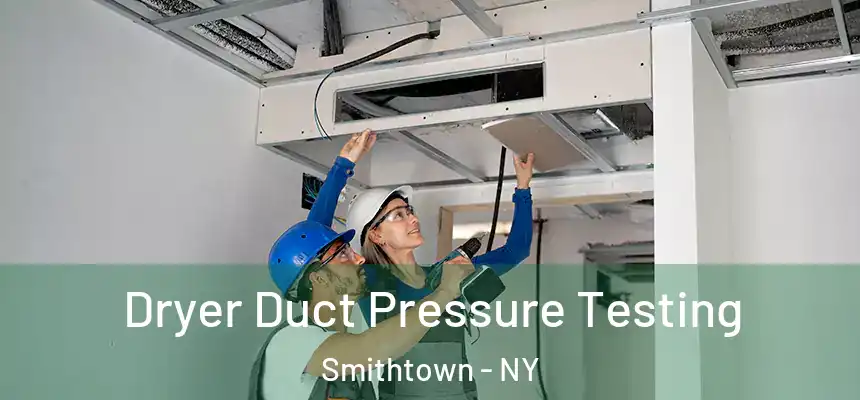  Dryer Duct Pressure Testing Smithtown - NY
