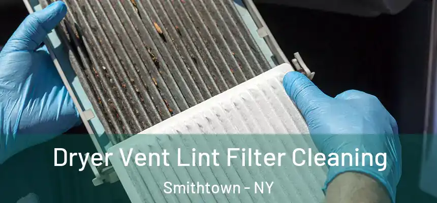 Dryer Vent Lint Filter Cleaning Smithtown - NY