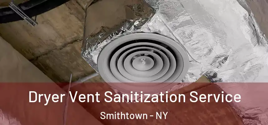 Dryer Vent Sanitization Service Smithtown - NY