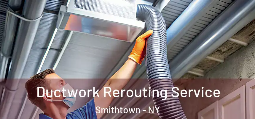  Ductwork Rerouting Service Smithtown - NY