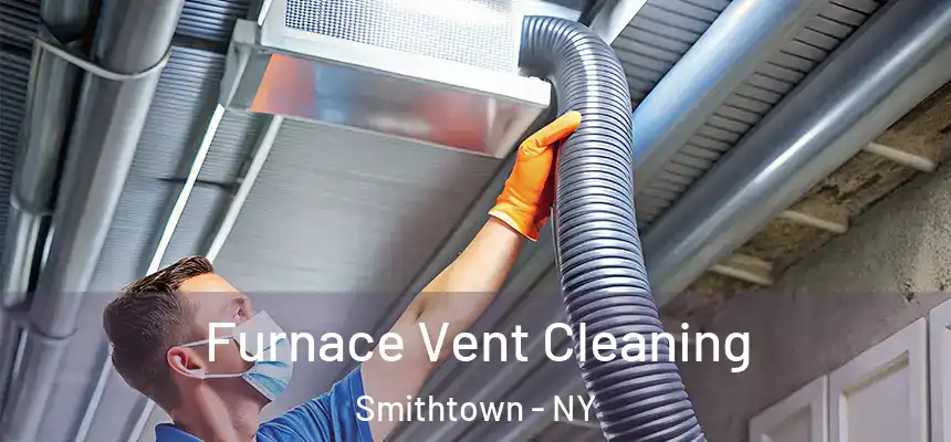 Furnace Vent Cleaning Smithtown - NY