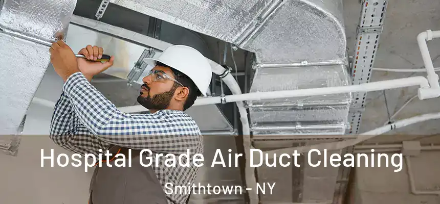  Hospital Grade Air Duct Cleaning Smithtown - NY
