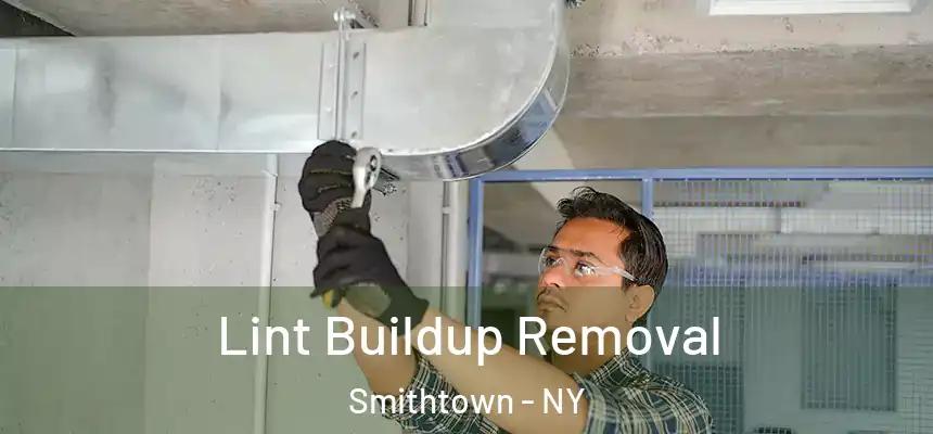 Lint Buildup Removal Smithtown - NY