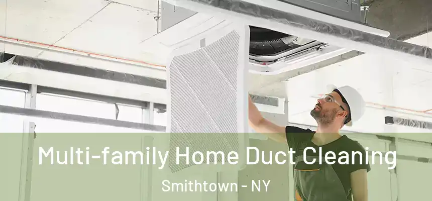 Multi-family Home Duct Cleaning Smithtown - NY