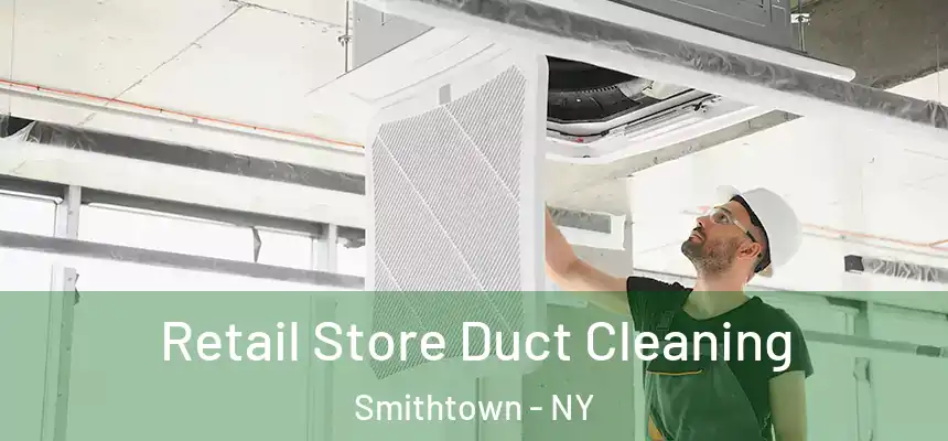 Retail Store Duct Cleaning Smithtown - NY