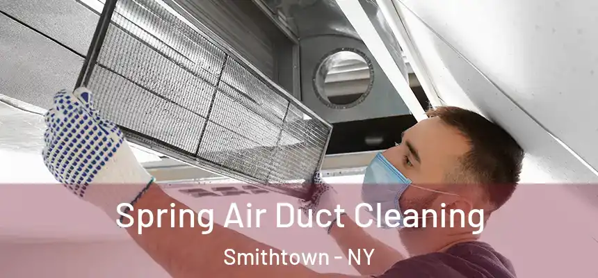 Spring Air Duct Cleaning Smithtown - NY
