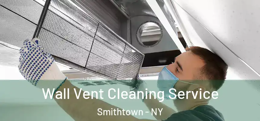 Wall Vent Cleaning Service Smithtown - NY