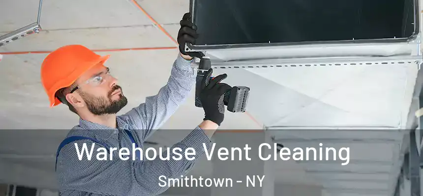  Warehouse Vent Cleaning Smithtown - NY